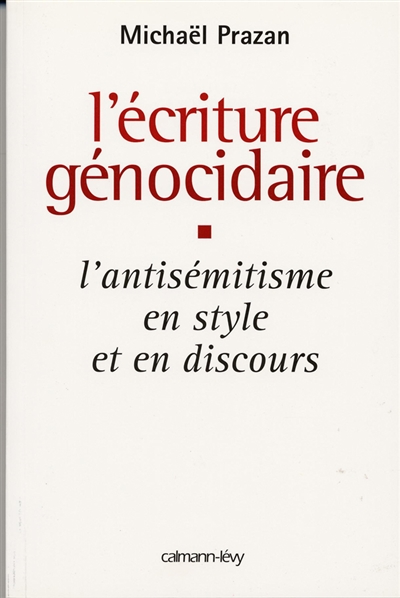 L'écriture génocidaire : l'anstisémitisme, en style et en discours, de l'affaire Dreyfus au 11 septembre 2001