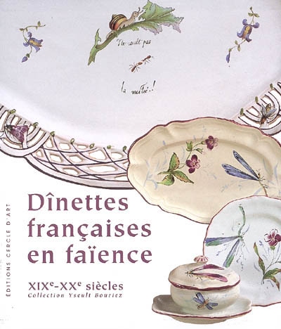 Dinettes françaises en faïence (XIXe-XXe siècles) : collection Yseult Bouriez