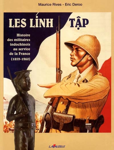 Les Linh Tâp : histoire des militaires indochinois au service de la France, 1859-1960