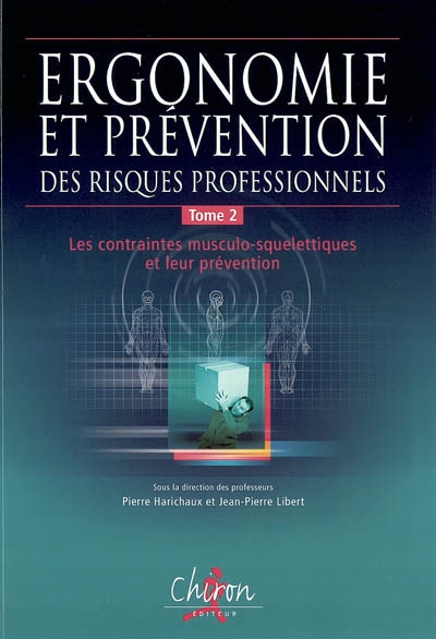 Ergonomie et prévention des risques professionnels. Tome 2 , Les contraintes musculo-squelettiques et leur prévention
