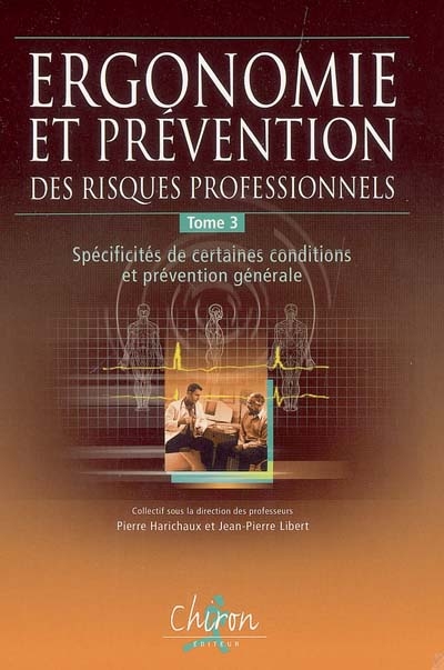 Ergonomie et prévention des risques professionnels. Tome 3 , Spécificités de certaines conditions et réglementation générale