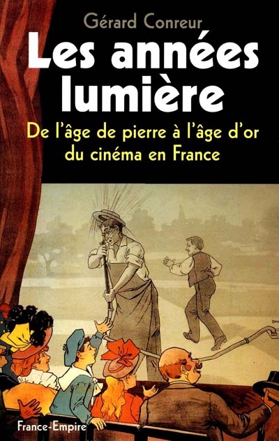 Les années Lumière, 1888-1929 : de l'âge de pierre à l'âge d'or du cinéma en France
