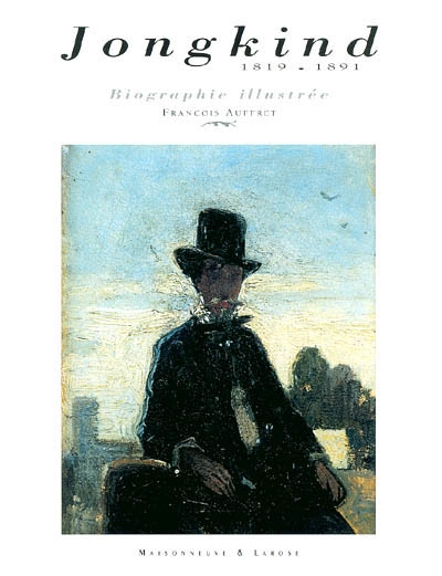 Johan Barthold Jongkind (1819-1891) : héritier contemporain  & précurseur : biographie illustrée