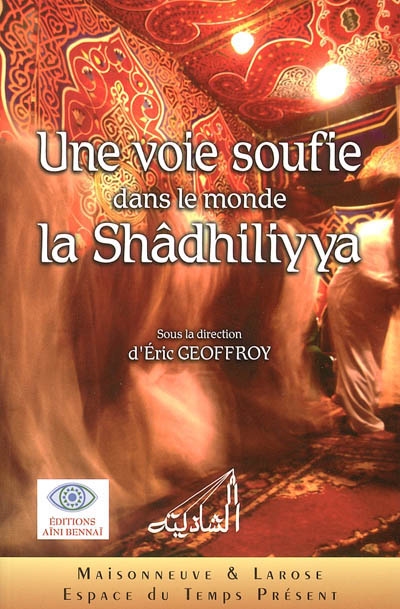 Une voie soufie dans le monde : la Shâdhiliyya : [actes du colloque, Bibliothèque d'Alexandrie, 2003]