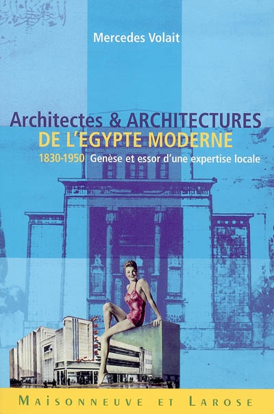 Architectes et architectures de l'Egypte moderne (1830-1950) : genèse et essor d'une expertise locale