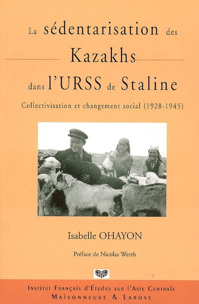La sédentarisation des Kazakhs dans l'URSS de Staline : collectivisation et changement social (1928-1945)