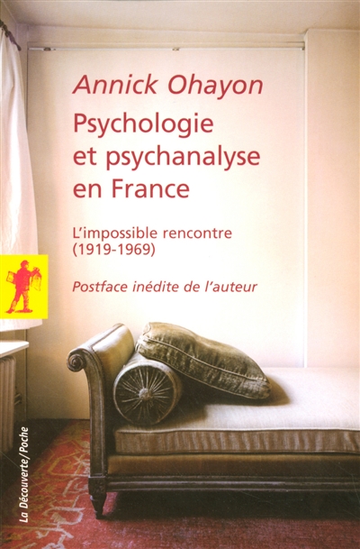 L'impossible rencontre : psychologie et psychanalyse en France , 1919-1969