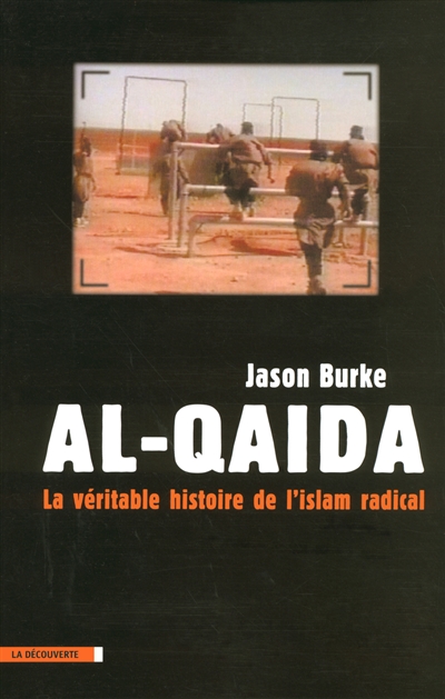 Al- Qaida : la véritable histoire de l'islam radical