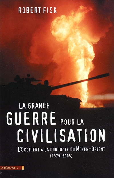 La grande guerre pour la civilisation : l'Occident à la conquête du Moyen-Orient (1979-2004)