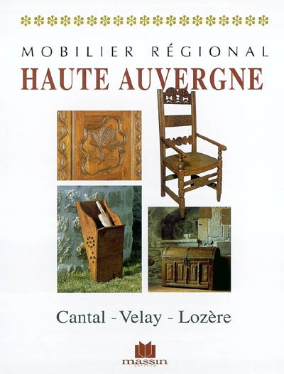 Mobilier régional : Haute Auvergne: : Cantal, Velay, Lozère