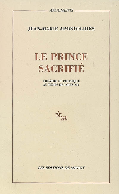 Le prince sacrifié : théâtre et politique au temps de Louis XIV