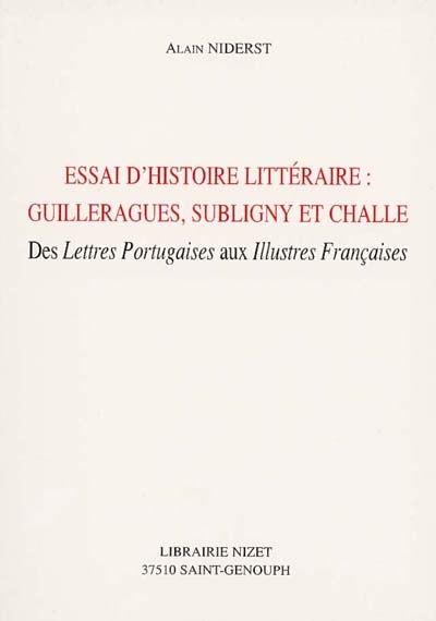 Essai d'histoire littéraire : Guilleragues, Subligny et Challe : des "Lettres portugaises" aux "Illustres françaises"