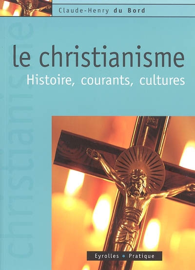 Le christianisme : histoire, courants, cultures