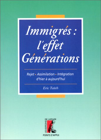 Immigrés : l'effet générations : rejet, assimilation, intégration d'hier et d'aujourd'hui