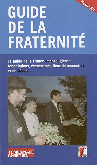 Guide de la fraternité : le guide de la France inter-religieuse : associations, événements, lieux de rencontres et de débats