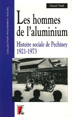 Les hommes de l'aluminium : histoire sociale de Péchiney, 1921-1973