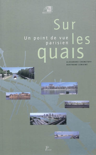 Sur les quais : un point de vue parisien: : exposition créée par le Pavillon de l'Arsenal, avec l'Atelier parisien d'urbanisme, octobre 1998