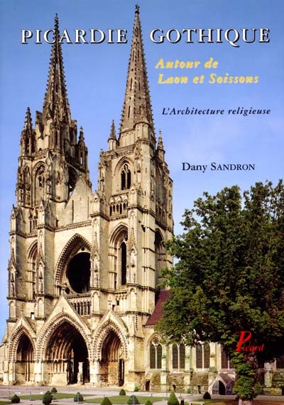 Picardie gothique : autour de Laon et Soissons, les édifices religieux