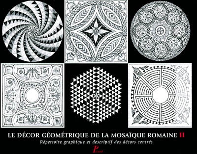 Le décor géométrique de la mosaïque romaine. T. 2 , Répertoire graphique et descriptif des décors centrés