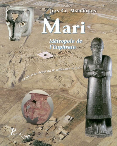 Mari, métropole de l'Euphrate au IIIe et au début du IIe millénaire av. J.-C.