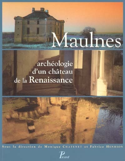 Maulnes : archéologie d'un château de la Renaissance