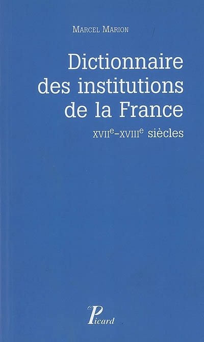 Dictionnaire des institutions de la France aux XVIIe-XVIIIe siècles
