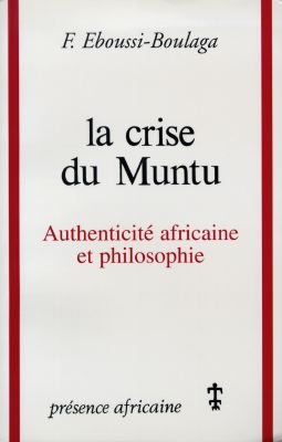 La crise du Muntu : authenticité africaine et philosophie : essai