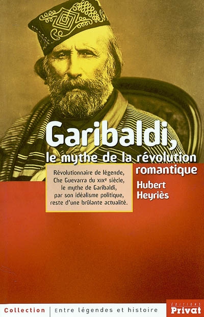 Garibaldi : le mythe de la révolution romantique
