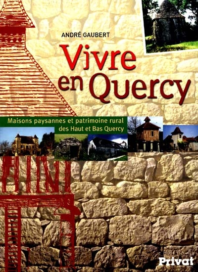 Vivre en Quercy : maisons paysannes et patrimoine rural des Haut et Bas Quercy