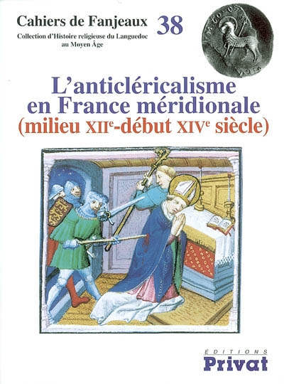 L'anticléricalisme en France méridionale, milieu XIIe-début XIVe siècle