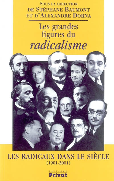 Les grandes figures du radicalisme : les radicaux dans le siècle, 1901-2001