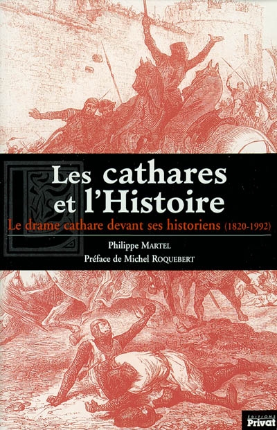 Les cathares et l'histoire : le drame cathare devant ses historiens : 1820-1992