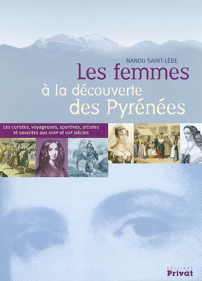 Les femmes à la découverte des Pyrénées : les curistes, voyageuses, sportives, artistes et savantes aux XVIIIe XIXe siècles