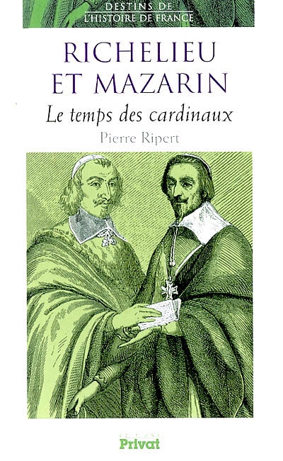 Richelieu et Mazarin : le temps des cardinaux