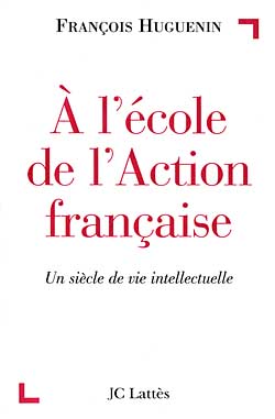 à l'école de l'Action française : un siècle de vie intellectuelle
