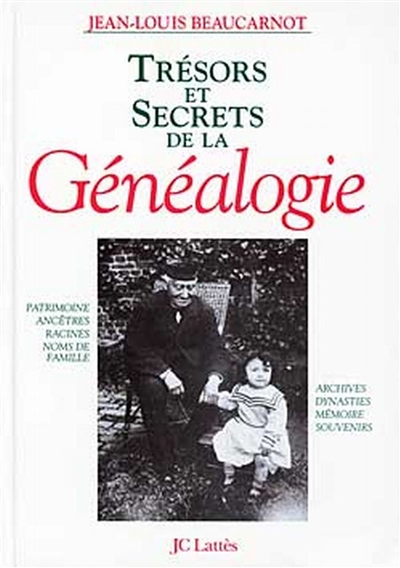 Trésors et secrets de la généalogie : mémoire, patrimoine, noms de famille, ancêtres, racines, archives, souvenirs, dynasties