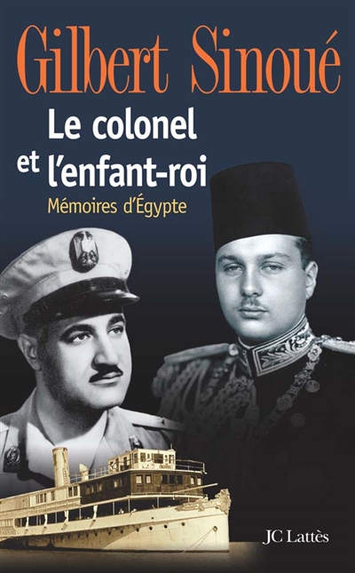 Le colonel et l'enfant-roi : mémoires d'Egypte