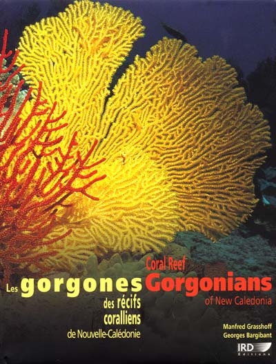 Coral reef gorgonians of New Caledonia = = Les gorgones des récifs coralliens de Nouvelle-Calédonie