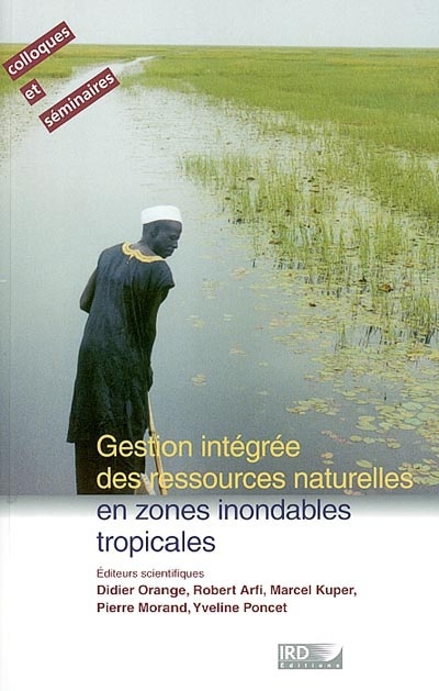 Gestion intégrée des ressources naturelles en zones inondables tropicales : séminaire international, Bamako, 20-23 juin 2000...