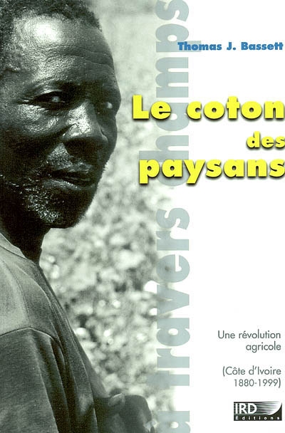 Le coton des paysans : une révolution agricole : Côte d'Ivoire, 1880-1999