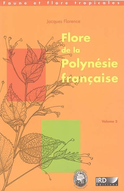 Flore de la Polynésie française. Volume 2 , Actinidiaceae, Aizoaceae, Amaranthaceae...