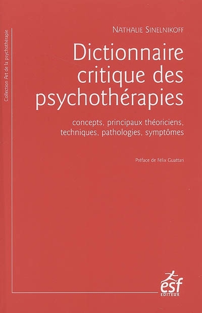 Les psychotherapies : dictionnaire critique : concepts, principaux théoriciens, techniques,pathologies, symptômes