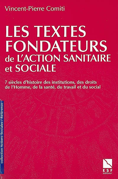 Les textes fondateurs de l'action sanitaire et sociale : sept siècles d'histoire des institutions, des droits de l'Homme, de la santé, du travail et du social