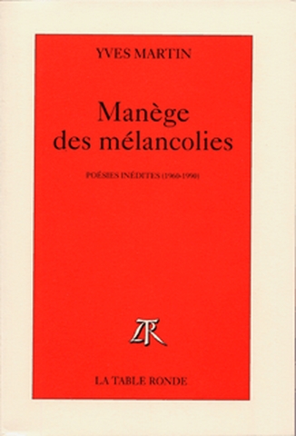 Manège des mélancolies : poésies inédtes (1960-1990) ;