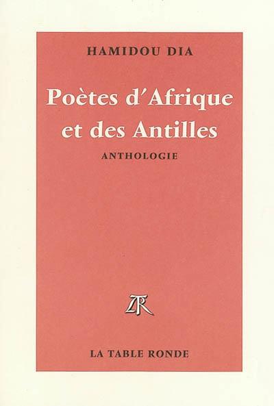 Poètes d'Afrique et des Antilles d'expression française de la naissance à nos jours : anthologie