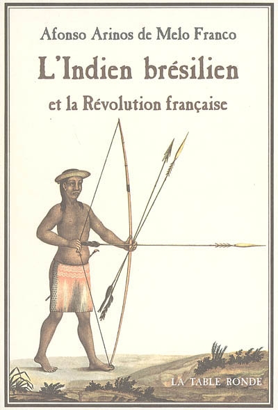 L'Indien brésilien et la Révolution française : les origines brésiliennes de la théorie de la bonté naturelle
