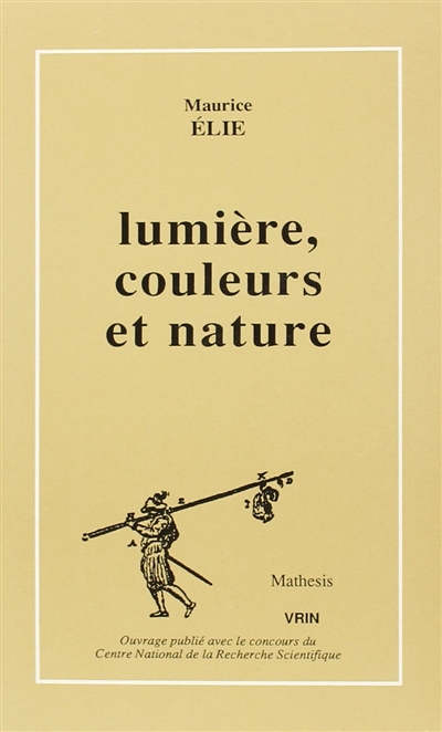 Lumière, couleurs et nature : l'optique et la physique de Goethe et de la "Naturphilosophie"