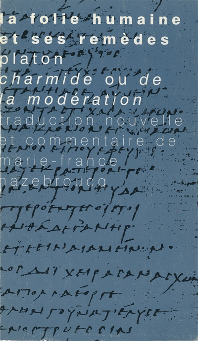 "La folie humaine et ses remèdes" : Platon, "Charmide ou De la modération"...
