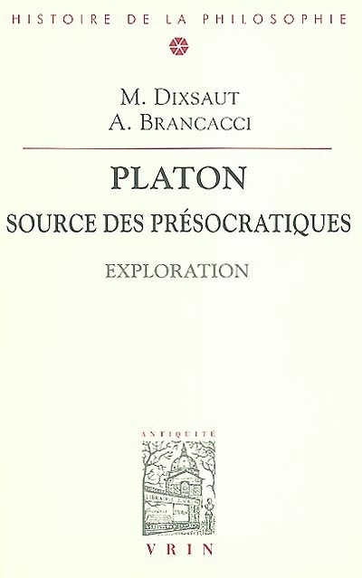 Platon, source des présocratiques : exploration : [communications d'un colloque franco-italien, Rome, 24 et 25 novembre 2000]