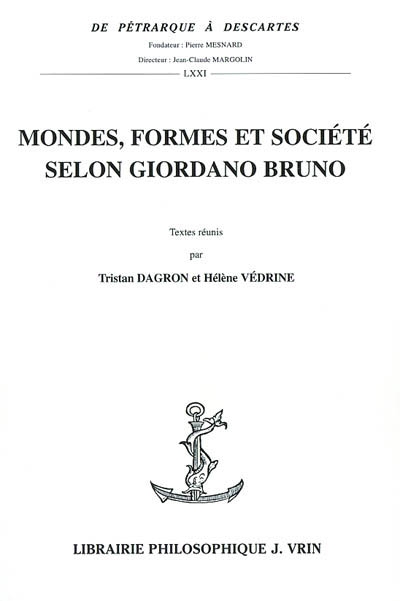 Mondes, formes et société selon Giordano Bruno : [actes du colloque international, Paris, 23, 24 et 25 mars 2000]